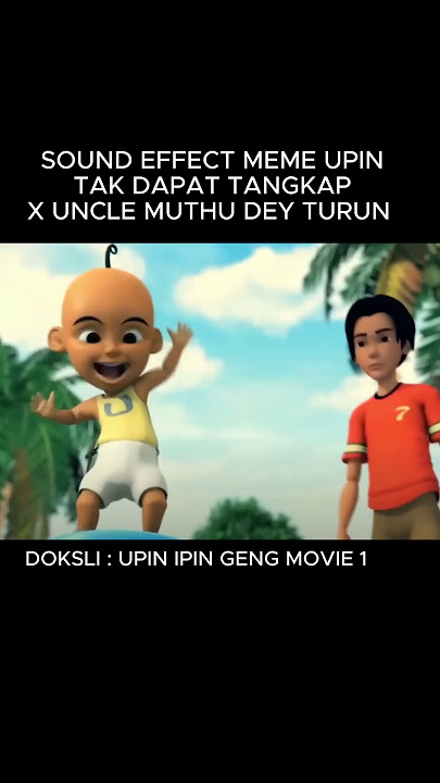 Sound effect tak dapat tangkap tak dapat tangkap, upin & ipin, uncle muthu dey turun, sound meme