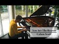 YOU ARE THE REASON - Calum Scott | Piano Cover