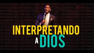 INTERPRETANDO A DIOS | Pastor Moises Bell