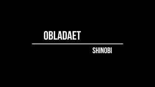 OBLADAET - SHINOBI