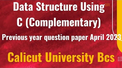 Data Structure Using C programming Complementary Previous year question paper April 2023 Calicut Uni