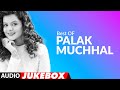 Best Of Palak Muchhal Songs |  Audio Jukebox | Palak Muchhal  Bollywood Songs | T-Series