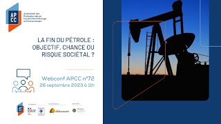 Webconf n°72 APCC : La fin du pétrole : objectif, chance ou risque sociétal 