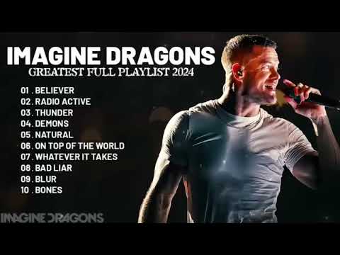 Imagine Dragons Best Songs Playlist 2024 Greatest Hits Songs Of All Time Music Mix Collection