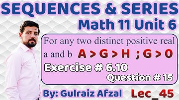 Sequences & Series | Relation Among positive G.M. H.M. & A.M.  | Ex # 6.10 | Question # 15 | Lec_45