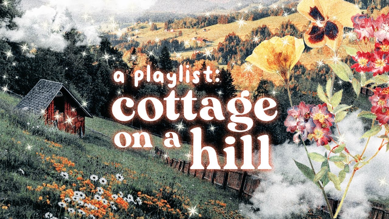 Songs from a cottage on a hill  instrumental cottagecore playlist