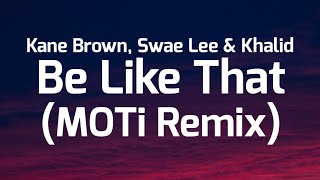 Kane Brown - Be Like That (MOTi Remix) (Lyrics) Ft. Khalid & Swae Lee 'sometimes it be like that'