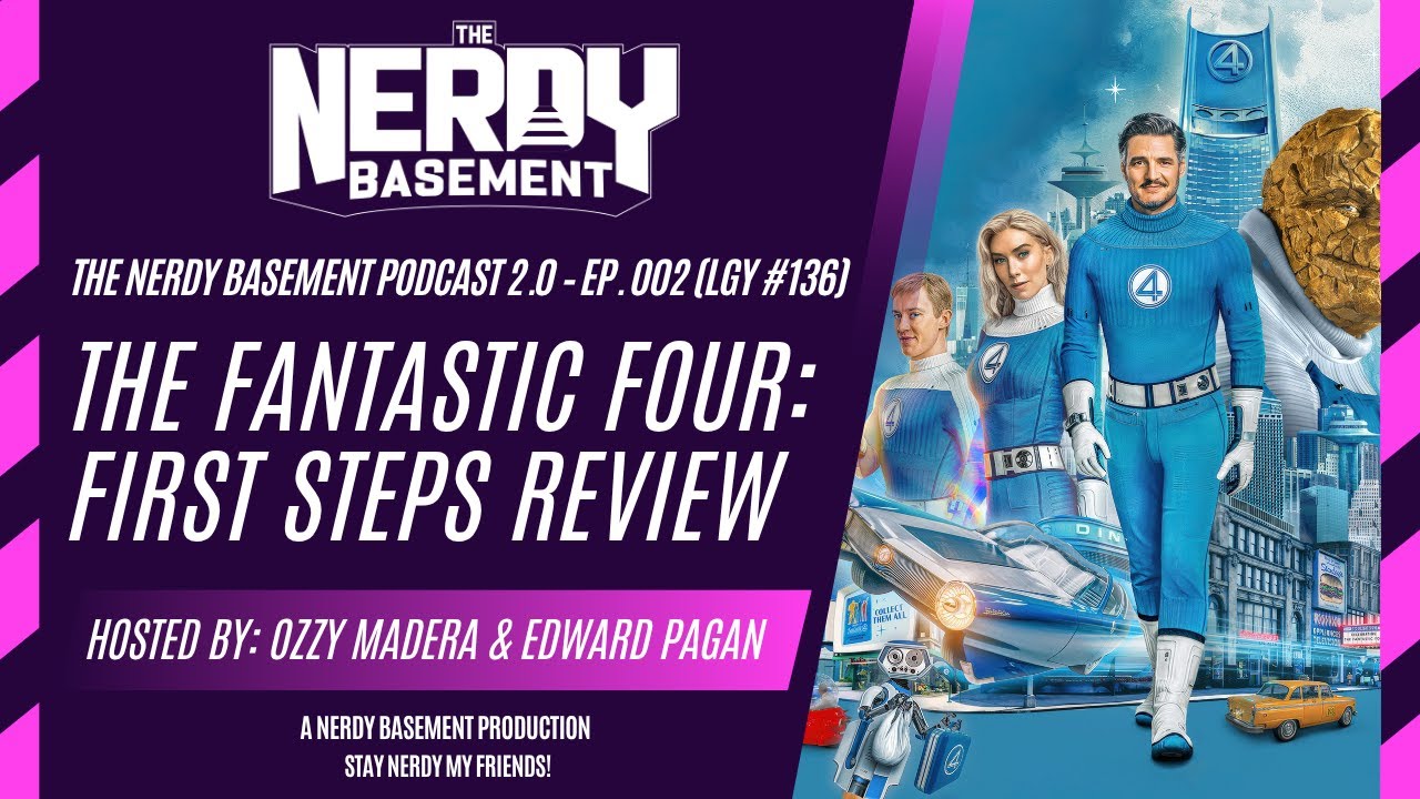 THE FANTASTIC FOUR: FIRST STEPS (SPOILER REVIEW) | THE NERDY BASEMENT PODCAST 2.0 EP. 002 (LGY 