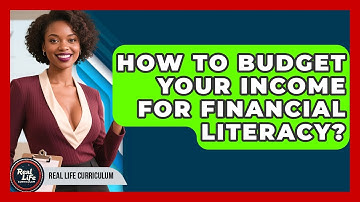 How To Budget Your Income For Financial Literacy? - Real Life Curriculum