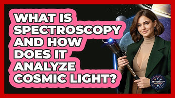 What Is Spectroscopy And How Does It Analyze Cosmic Light? - Astronomy Made Simple