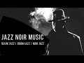 Jazz Noir Music Playlist |Dark Jazz | Doom Jazz | Noir Jazz (part 1)