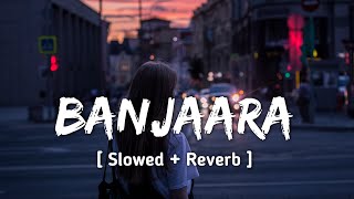 Banjaara [ Slowed   Reverb ] || Ek Tha Tiger || Banjaara Banjaara Lofi