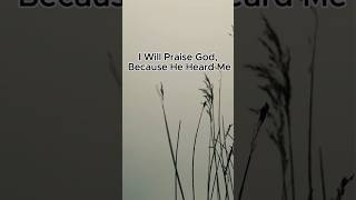 I will praise Praise God, because He heard me. Psalm 22. #biblefaithhope #prayerchangesthings