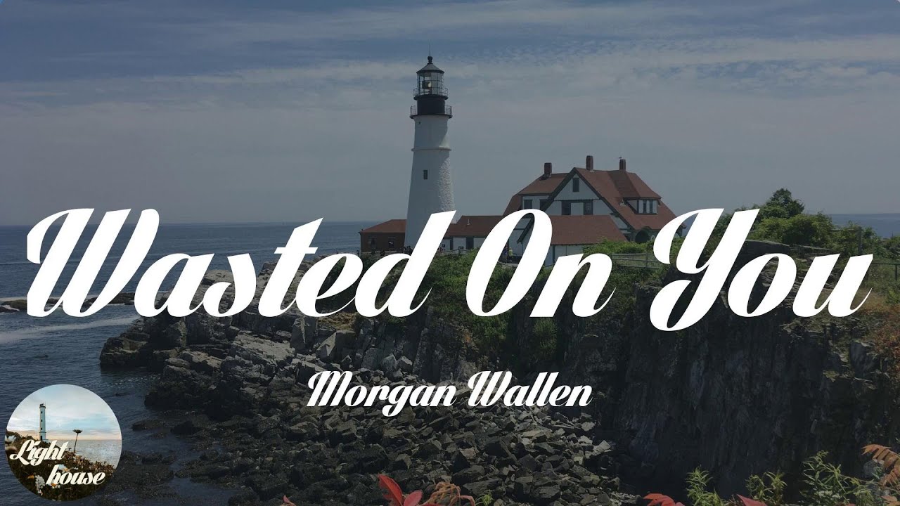 lyrics wasted on you morgan wallen lyrics wasted on you morgan wallen