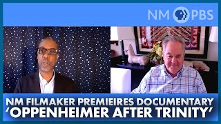 NM Filmmaker Premiers Documentary, ‘Oppenheimer After Trinity’ | In Focus