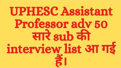 UPHESC Assistant Professor adv 50 interview schedule for all subjects