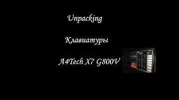 Unpacking A4tech A4-X7-G800V или Сюрприз