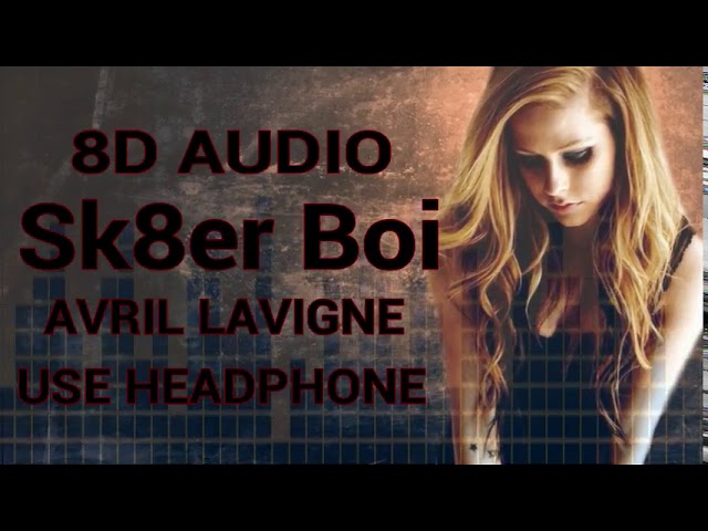 Avril Lavigne - Sk8er Boi 8D Audio