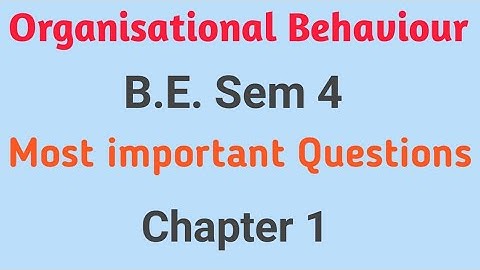 Organisational Behaviour || B.E.Sem-4 || Chapter - 1 || Most Important Questions