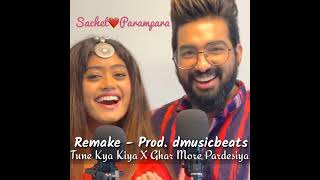 Tune Kya Kiya X GHAR More Pardesiya | #Sachet & #Parampara Remake - Prod. D Music Beats