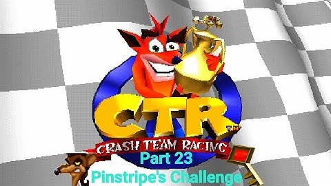 CTR Crash Team Racing Part 23: Pinstripe