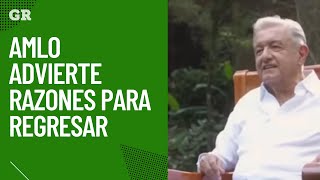 Advierte Amlo Razones Para Regresar