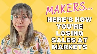 You’re losing sales at your markets & shows! Here’s how to make more sales.