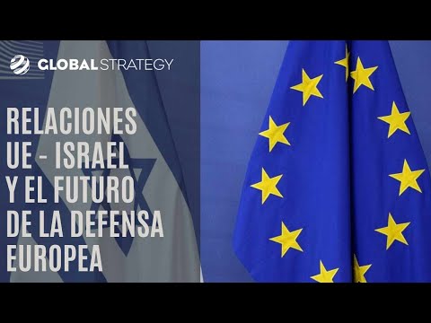 Relaciones entre la UE e Israel y el futuro de la Defensa europea | Estrategia podcast 93