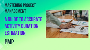 Mastering Project Management: A Guide to Accurate Activity Duration Estimation