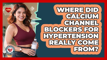 Where Did Calcium Channel Blockers For Hypertension Really Come From? - Hypertension Help Hub