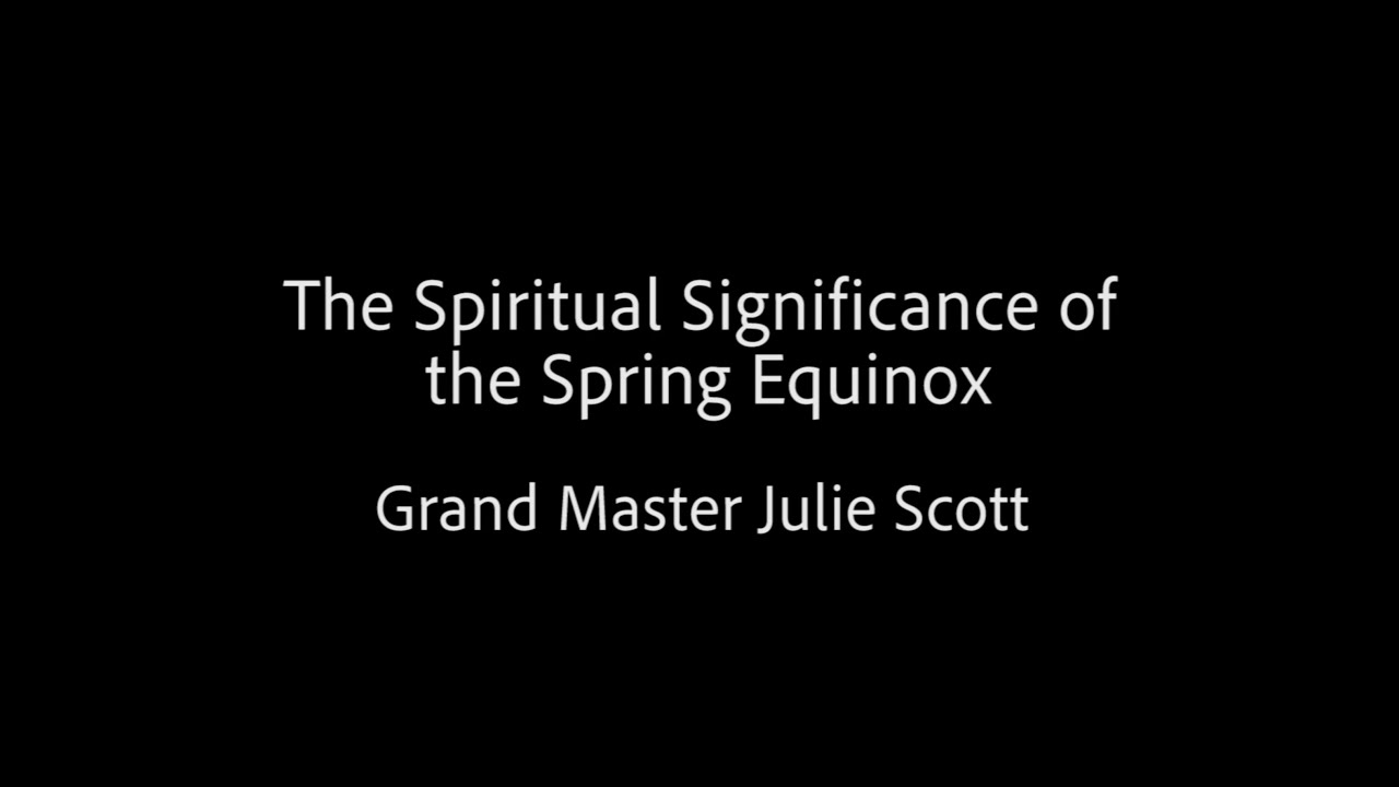 The Spiritual Significance of the Spring Equinox - Grand Master Julie Scott