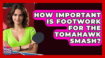 How Important Is Footwork For The Tomahawk Smash? - Ping Pong Prodigy