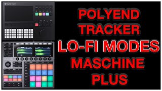 MASCHINE PLUS VS POLYEND TRACKER LO FI MODES