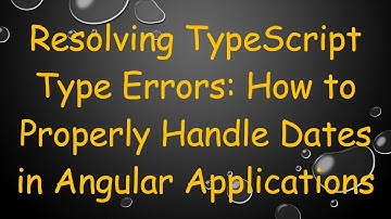 Resolving TypeScript Type Errors: How to Properly Handle Dates in Angular Applications