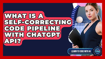 What Is A Self-correcting Code Pipeline With ChatGPT API? - Learning To Code With AI