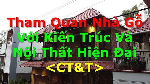 🚩[𝐂𝐓&𝐓] Tham Quan Nhà Gỗ Với Kiến Trúc Và Nội Thất Hiện Đại | Xây Nhà Trọn Gói | Chìa Khóa Trao Tay