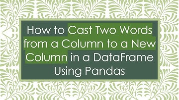 How to Cast Two Words from a Column to a New Column in a DataFrame Using Pandas