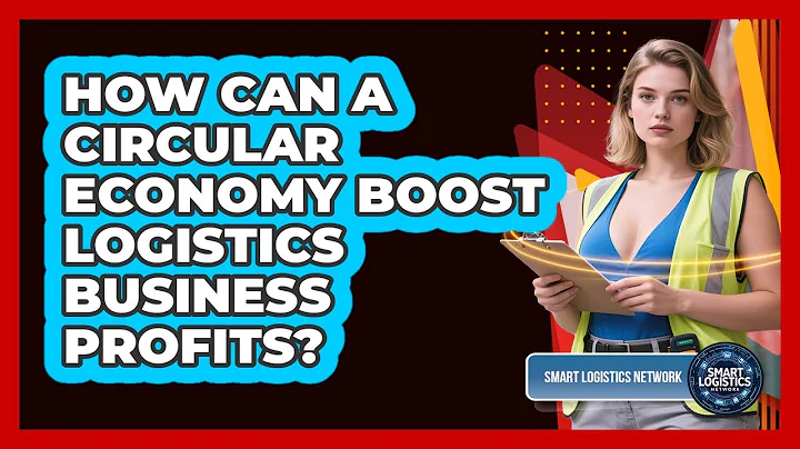 How Can A Circular Economy Boost Logistics Business Profits? - Smart Logistics Network