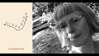Lisa Robertson : Riverwork