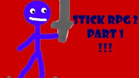 STICK RPG PART 1!!!
