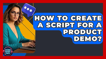 How To Create A Script For A Product Demo? - Customer Support Coach