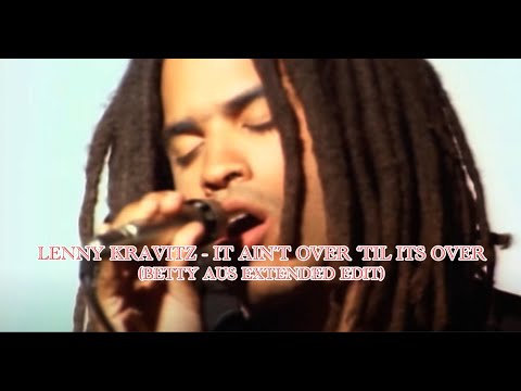 Lenny Kravitz - It Ain't Over 'Til Its Over (Betty Aus Extended Edit)