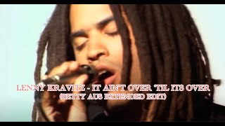 Lenny Kravitz  It Aint Over til Its Over betty Aus Extended Edit