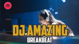 Dj Amazing Breakbeat Full Bass terbaru