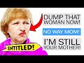 Entitled Mom DEMANDS son DUMP their Girlfriend...