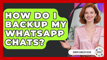 How Do I Backup My WhatsApp Chats? - Admin Career Guide