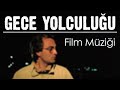 GECE YOLCULUĞU Film Müziği | Attila Özdemiroğlu - Ana Tema | ( Ömer Kavur, Aytaç Arman, Macit Koper)