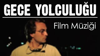 GECE YOLCULUĞU Film Müziği | Attila Özdemiroğlu - Ana Tema | ( Ömer Kavur, Aytaç Arman, Macit Koper) Resimi