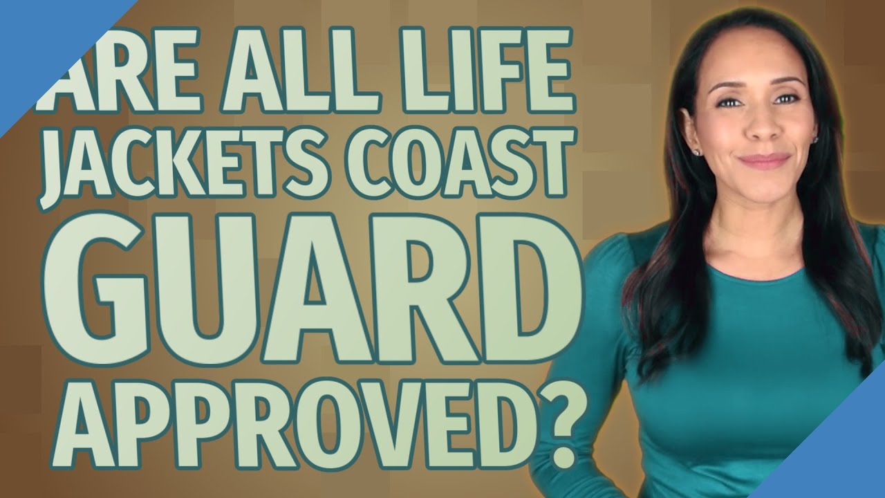 Are all life jackets Coast Guard approved? YouTube