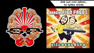 Miniatura del video "BRACIA FIGO FAGOT - Jak już coś j×bać, to tylko wódę [OFFICIAL AUDIO]"